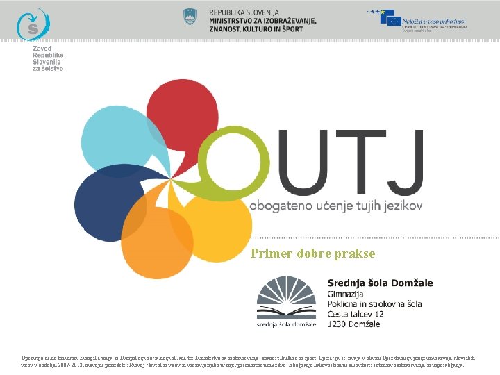Primer dobre prakse Operacijo delno financira Evropska unija iz Evropskega socialnega sklada ter Ministrstvo Primer dobre prakse Operacijo delno financira Evropska unija iz Evropskega socialnega sklada ter Ministrstvo