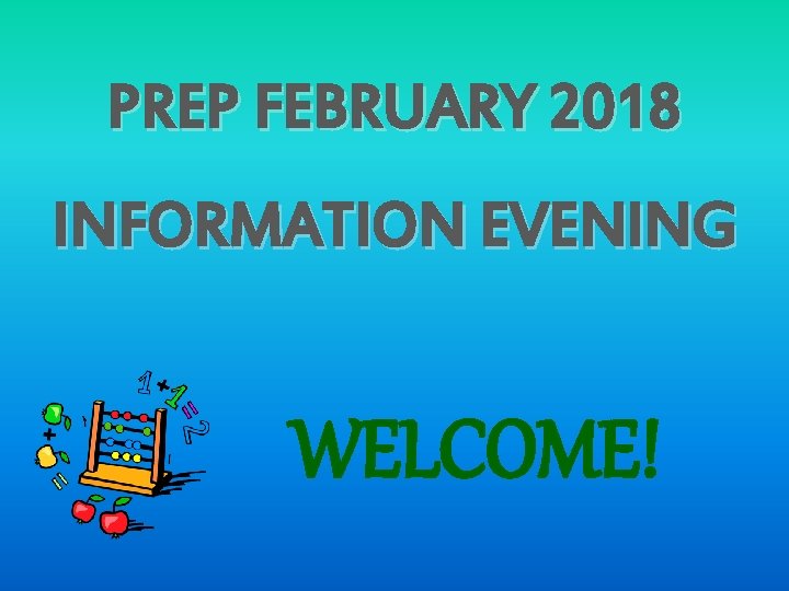 PREP FEBRUARY 2018 INFORMATION EVENING WELCOME! 