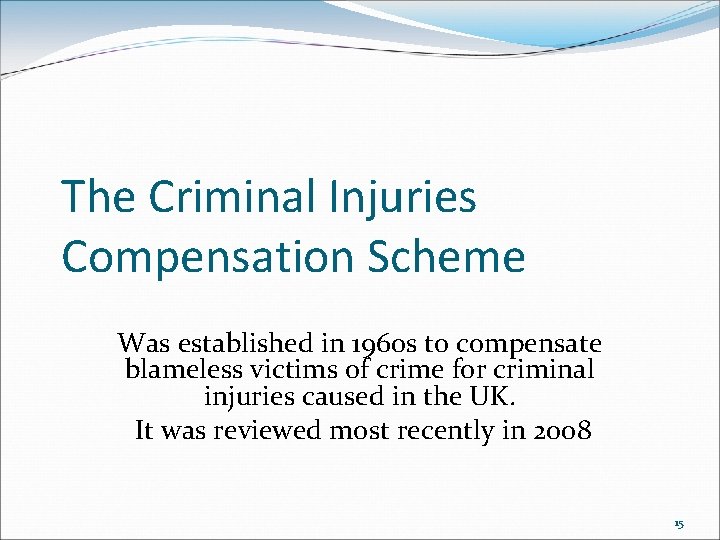 The Criminal Injuries Compensation Scheme Was established in 1960 s to compensate blameless victims The Criminal Injuries Compensation Scheme Was established in 1960 s to compensate blameless victims