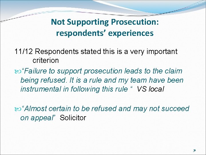 Not Supporting Prosecution: respondents’ experiences 11/12 Respondents stated this is a very important criterion Not Supporting Prosecution: respondents’ experiences 11/12 Respondents stated this is a very important criterion