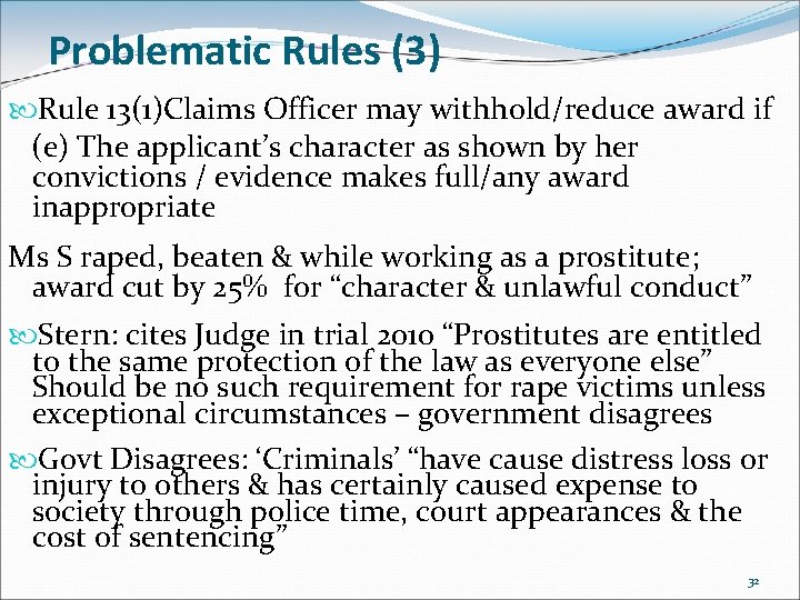 Problematic Rules (3) Rule 13(1)Claims Officer may withhold/reduce award if (e) The applicant’s character Problematic Rules (3) Rule 13(1)Claims Officer may withhold/reduce award if (e) The applicant’s character