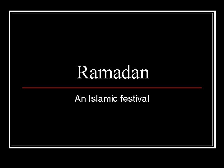 Ramadan An Islamic festival 
