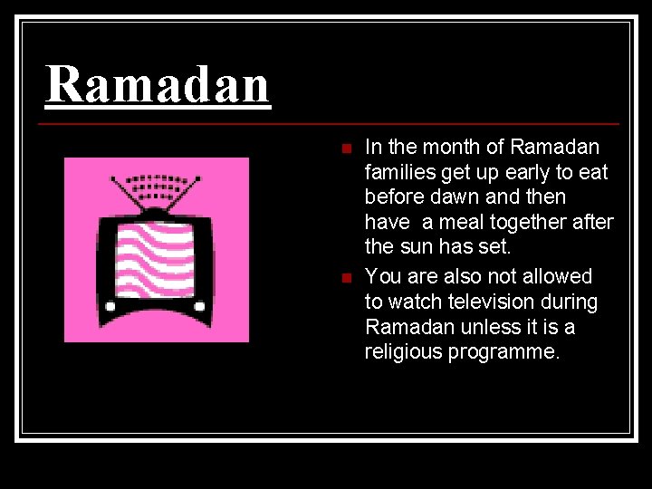 Ramadan n n In the month of Ramadan families get up early to eat