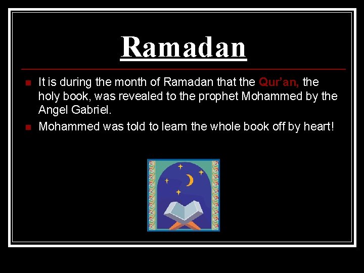 Ramadan n n It is during the month of Ramadan that the Qur’an, the