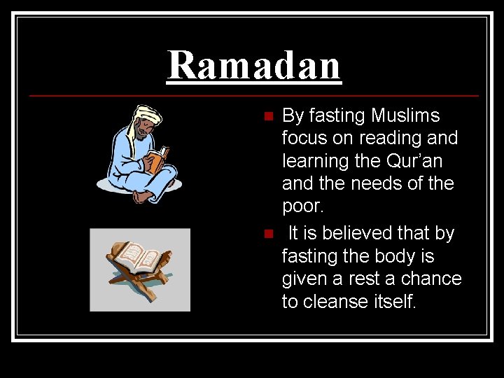 Ramadan n n By fasting Muslims focus on reading and learning the Qur’an and