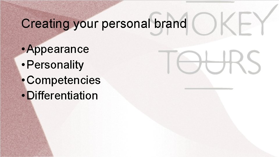 Creating your personal brand • Appearance • Personality • Competencies • Differentiation 