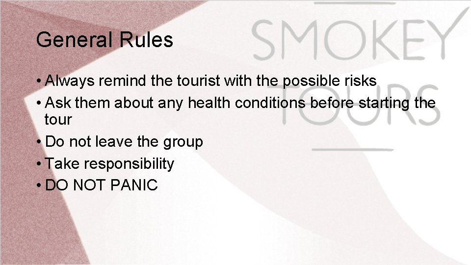 General Rules • Always remind the tourist with the possible risks • Ask them