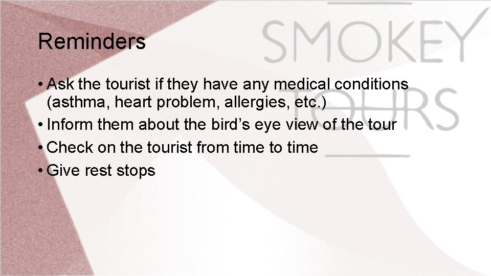 Reminders • Ask the tourist if they have any medical conditions (asthma, heart problem,