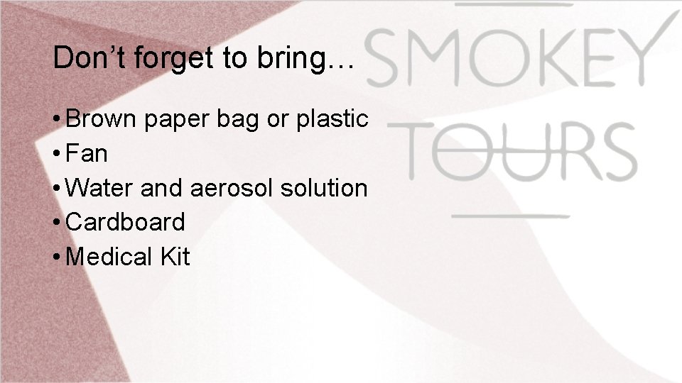 Don’t forget to bring… • Brown paper bag or plastic • Fan • Water