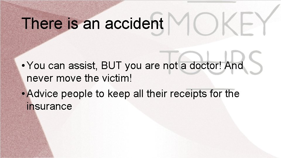 There is an accident • You can assist, BUT you are not a doctor!