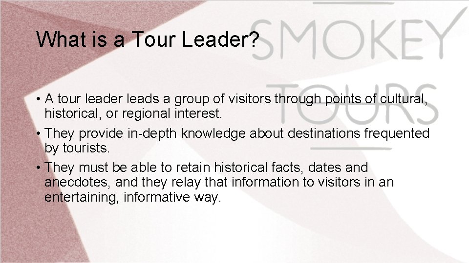What is a Tour Leader? • A tour leader leads a group of visitors