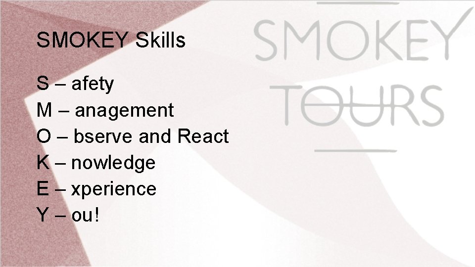 SMOKEY Skills S – afety M – anagement O – bserve and React K