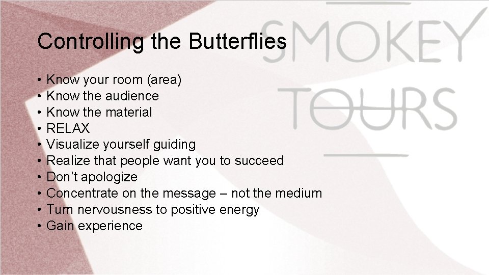 Controlling the Butterflies • • • Know your room (area) Know the audience Know