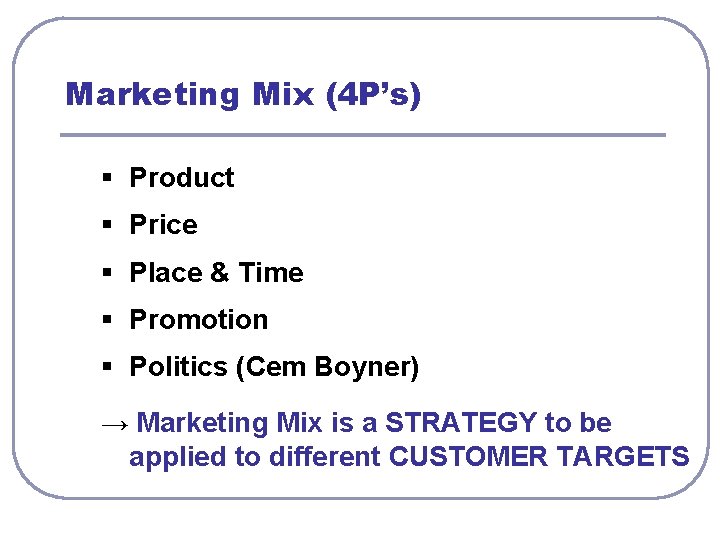 Marketing Mix (4 P’s) § Product § Price § Place & Time § Promotion