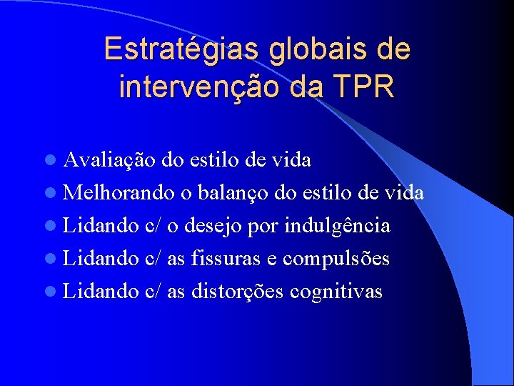 Estratégias globais de intervenção da TPR l Avaliação do estilo de vida l Melhorando