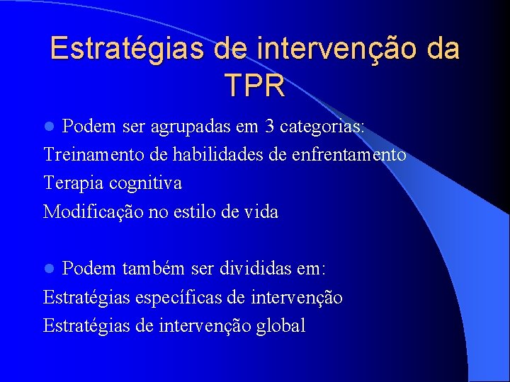 Estratégias de intervenção da TPR Podem ser agrupadas em 3 categorias: Treinamento de habilidades