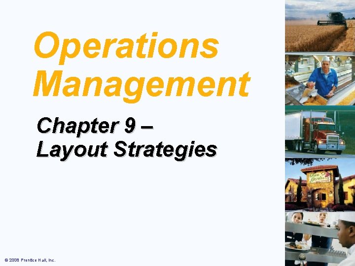 Operations Management Chapter 9 – Layout Strategies © 2008 Prentice Hall, Inc. 9– 1