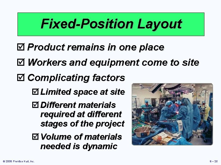 Fixed-Position Layout þ Product remains in one place þ Workers and equipment come to