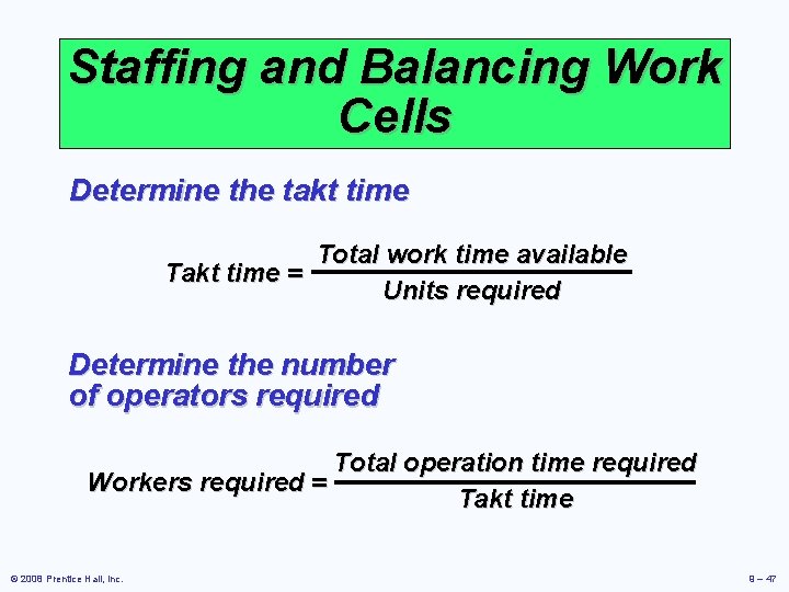 Staffing and Balancing Work Cells Determine the takt time Total work time available Takt