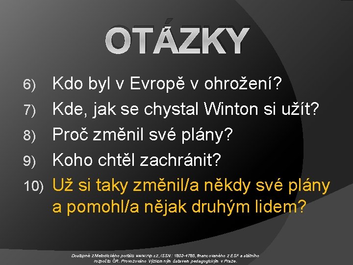 OTÁZKY 6) 7) 8) 9) 10) Kdo byl v Evropě v ohrožení? Kde, jak