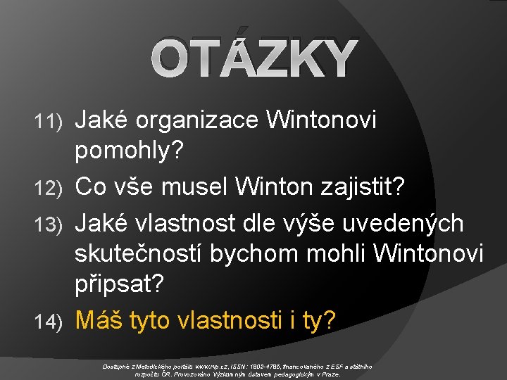 OTÁZKY Jaké organizace Wintonovi pomohly? 12) Co vše musel Winton zajistit? 13) Jaké vlastnost