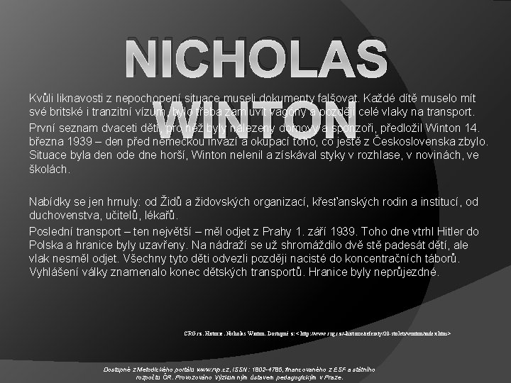 NICHOLAS WINTON Kvůli liknavosti z nepochopení situace museli dokumenty falšovat. Každé dítě muselo mít