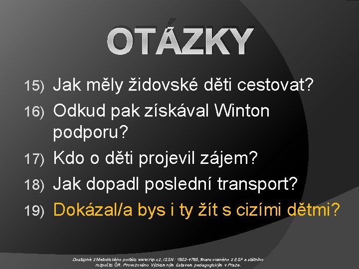OTÁZKY 15) 16) 17) 18) 19) Jak měly židovské děti cestovat? Odkud pak získával
