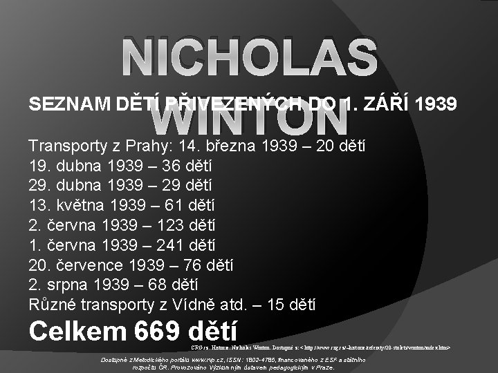 NICHOLAS WINTON SEZNAM DĚTÍ PŘIVEZENÝCH DO 1. ZÁŘÍ 1939 Transporty z Prahy: 14. března