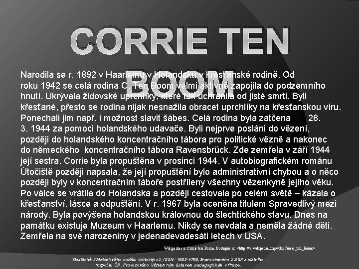 CORRIE TEN BOOM Narodila se r. 1892 v Haarlemu v Holandsku v křesťanské rodině.