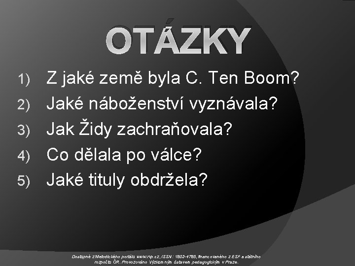 OTÁZKY 1) 2) 3) 4) 5) Z jaké země byla C. Ten Boom? Jaké