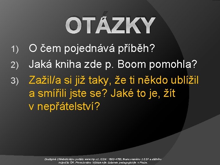 OTÁZKY O čem pojednává příběh? 2) Jaká kniha zde p. Boom pomohla? 3) Zažil/a