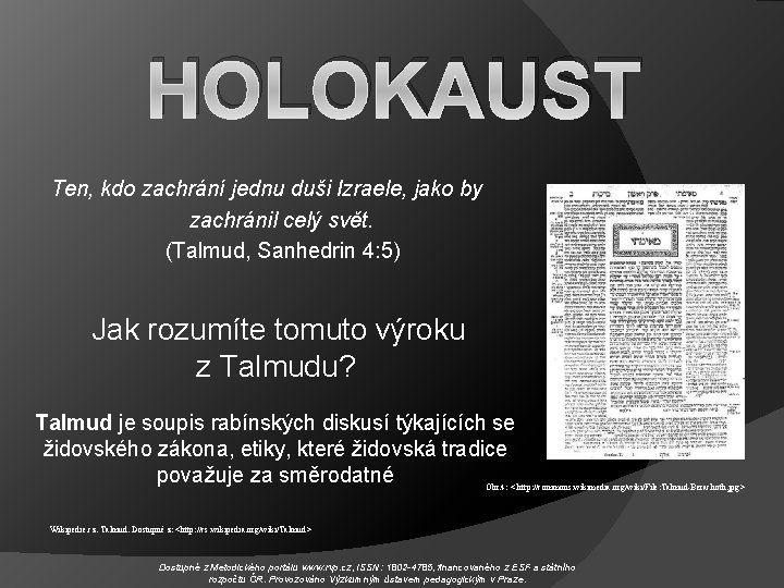 HOLOKAUST Ten, kdo zachrání jednu duši Izraele, jako by zachránil celý svět. (Talmud, Sanhedrin