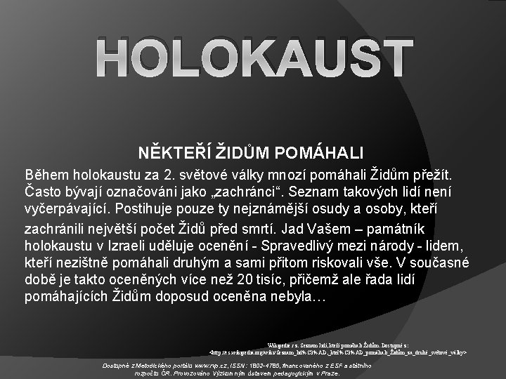 HOLOKAUST NĚKTEŘÍ ŽIDŮM POMÁHALI Během holokaustu za 2. světové války mnozí pomáhali Židům přežít.