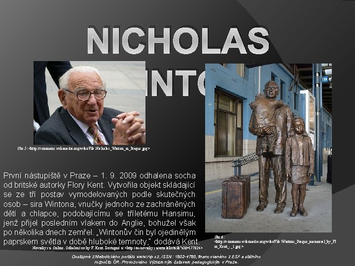 NICHOLAS WINTON Obr. 5: <http: //commons. wikimedia. org/wiki/File: Nicholas_Winton_in_Prague. jpg> První nástupiště v Praze