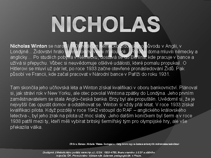 NICHOLAS WINTON Nicholas Winton se narodil 1909 rodičům německo-židovského původu v Anglii, v Londýně.
