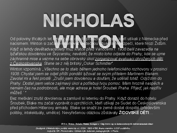 NICHOLAS WINTON Od poloviny třicátých let k nim začali chodit příbuzní a přátelé, kteří