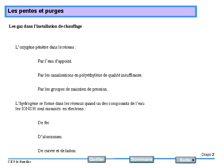 Les pentes et purges Les gaz dans l’installation de chauffage L’oxygène pénètre dans le Les pentes et purges Les gaz dans l’installation de chauffage L’oxygène pénètre dans le