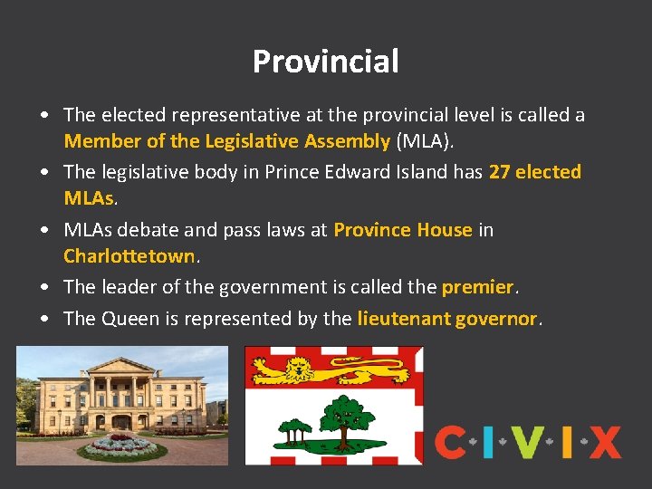 Provincial • The elected representative at the provincial level is called a Member of