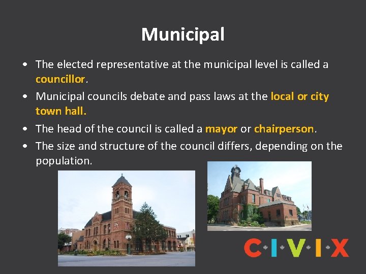 Municipal • The elected representative at the municipal level is called a councillor. •