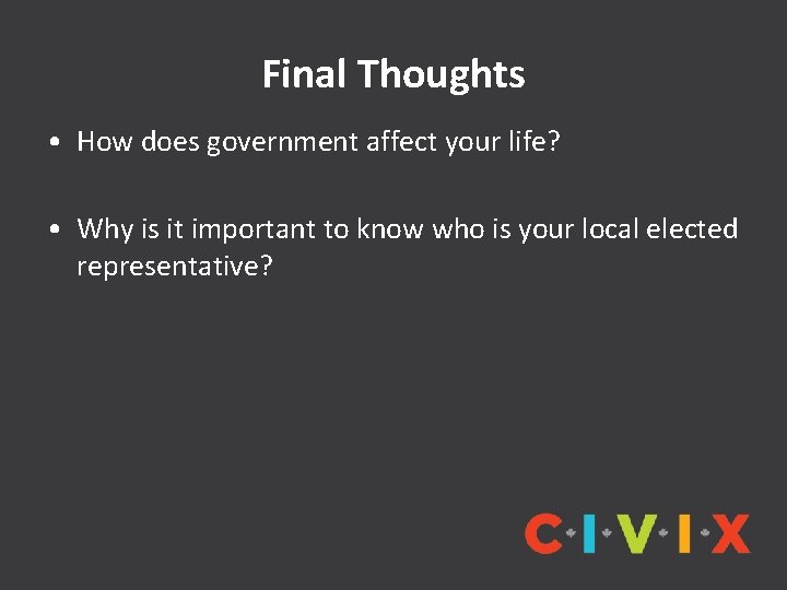 Final Thoughts • How does government affect your life? • Why is it important