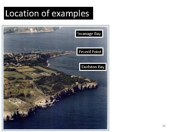 Location of examples Swanage Bay Peveril Point Durlston Bay 18 