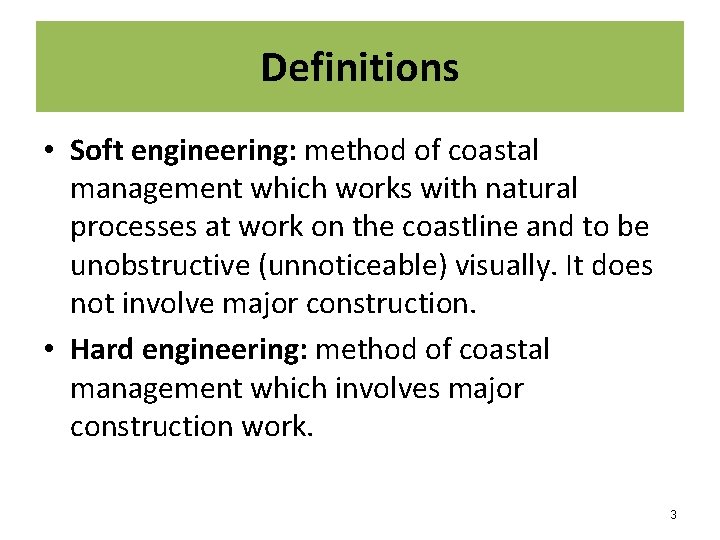 Definitions • Soft engineering: method of coastal management which works with natural processes at