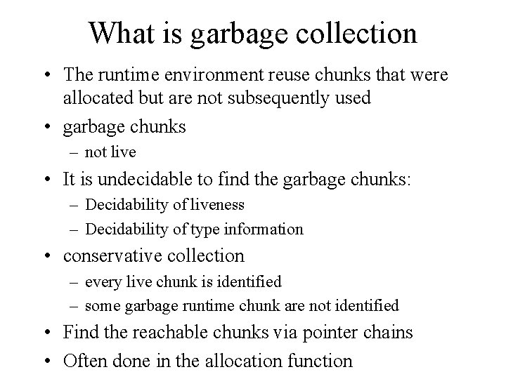 What is garbage collection • The runtime environment reuse chunks that were allocated but