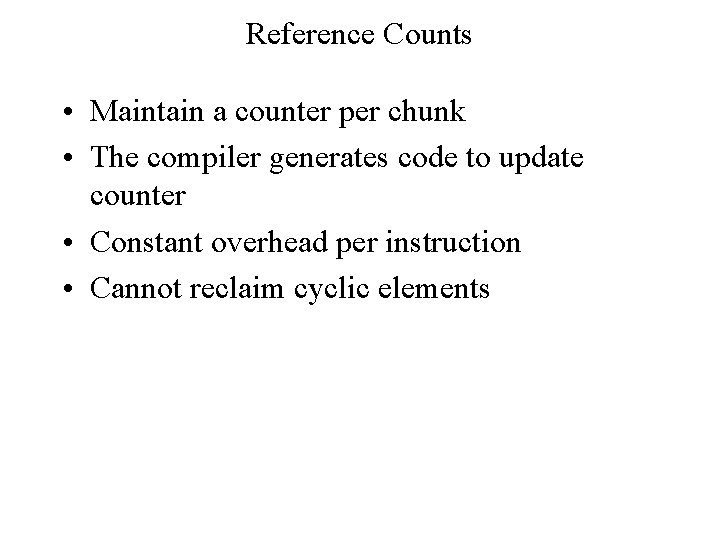 Reference Counts • Maintain a counter per chunk • The compiler generates code to