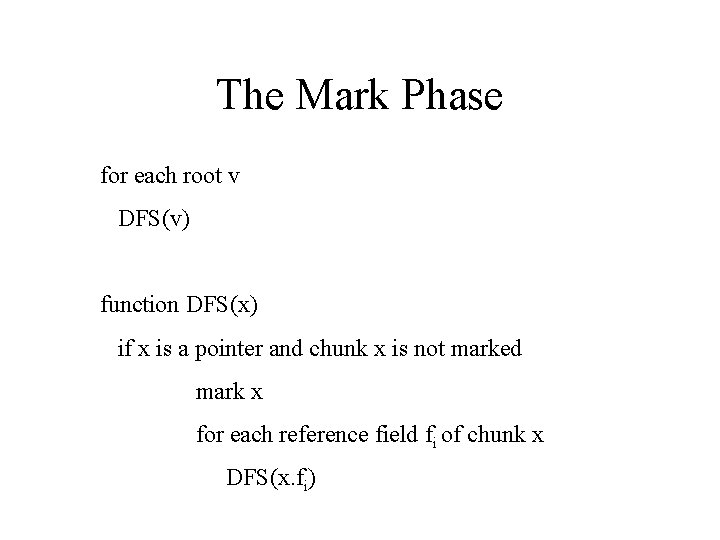 The Mark Phase for each root v DFS(v) function DFS(x) if x is a