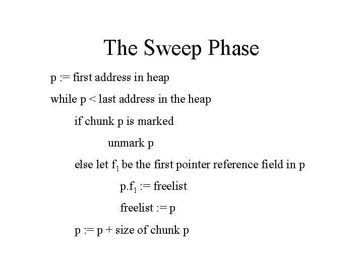 The Sweep Phase p : = first address in heap while p < last
