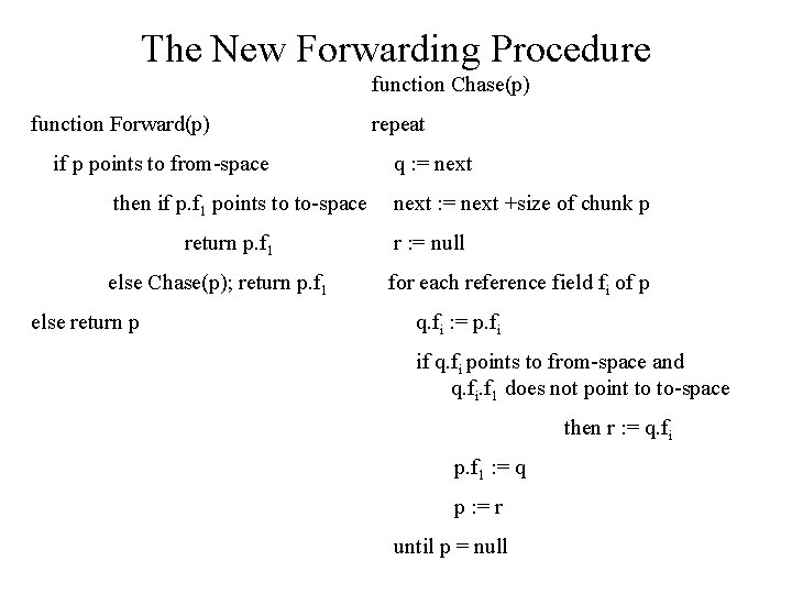 The New Forwarding Procedure function Chase(p) function Forward(p) if p points to from-space then