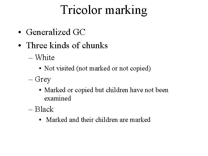 Tricolor marking • Generalized GC • Three kinds of chunks – White • Not
