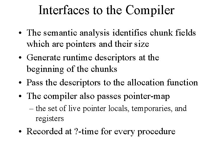 Interfaces to the Compiler • The semantic analysis identifies chunk fields which are pointers