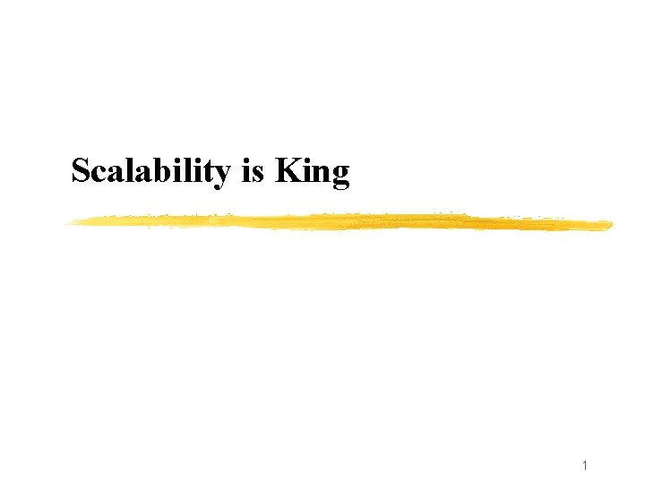 Scalability is King 1 